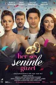 Her Şey Seninle Güzel izle sansürsüz